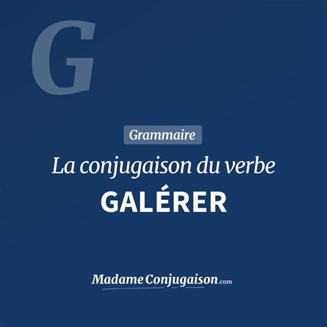 galère synonymes|galérer conjugaison du verbe galérer .